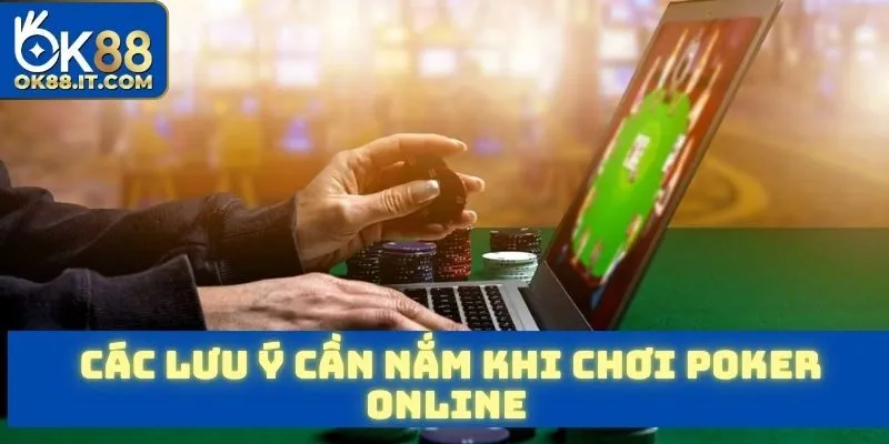 Chơi Poker Online - Những Thông Tin Quan Trọng Cần Nắm 4 Các lưu ý hữu dụng bạn nên bỏ túi