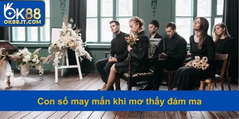 Mơ Thấy Đám Ma - Thông Điệp Lành Hay Dữ? Số May Mắn Là Gì? 5 Con lô nên thử vận may trong từng trường hợp