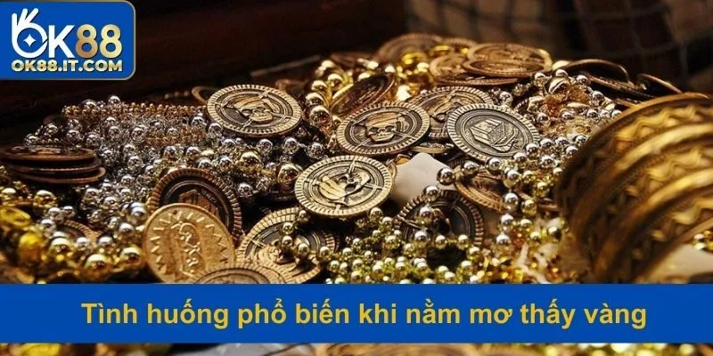 Nằm Mơ Thấy Vàng - Giải Đáp Thông Điệp Và Con Số Liên Quan 4 Những hoàn cảnh phổ biến trong mộng thấy vàng