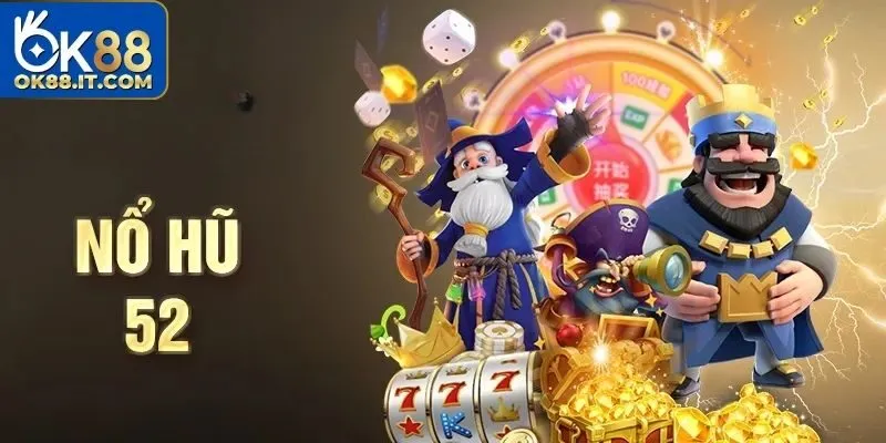 Nổ Hũ 52 Ok88 - Săn Thưởng Cực Khủng, Thắng Lớn Mỗi Ngày 15 Nổ Hũ 52